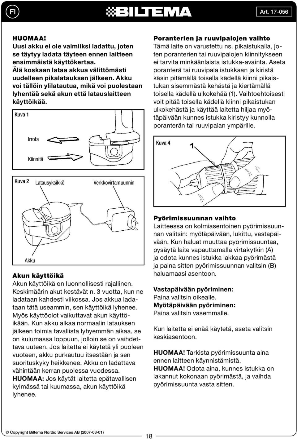 pikaistukalla, joten poranterien tai ruuvipalojen kiinnitykseen ei tarvita minkäänlaista istukka-avainta.