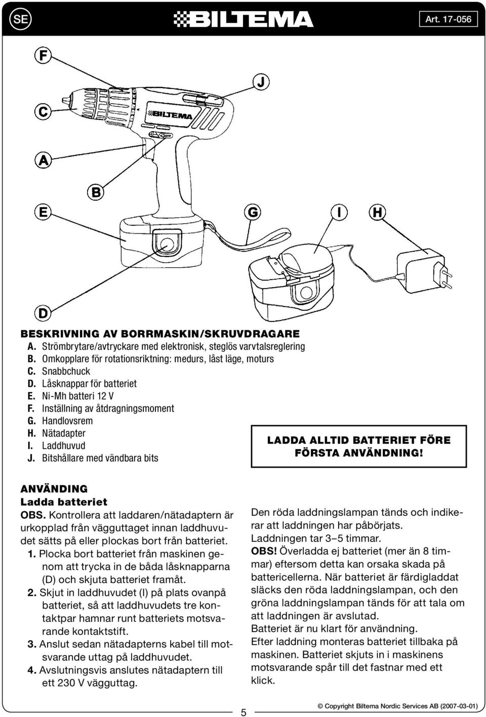 Bitshållare med vändbara bits LADDA ALLTID BATTERIET FÖRE FÖRSTA ANVÄNDNING! ANVÄNDING Ladda batteriet OBS.