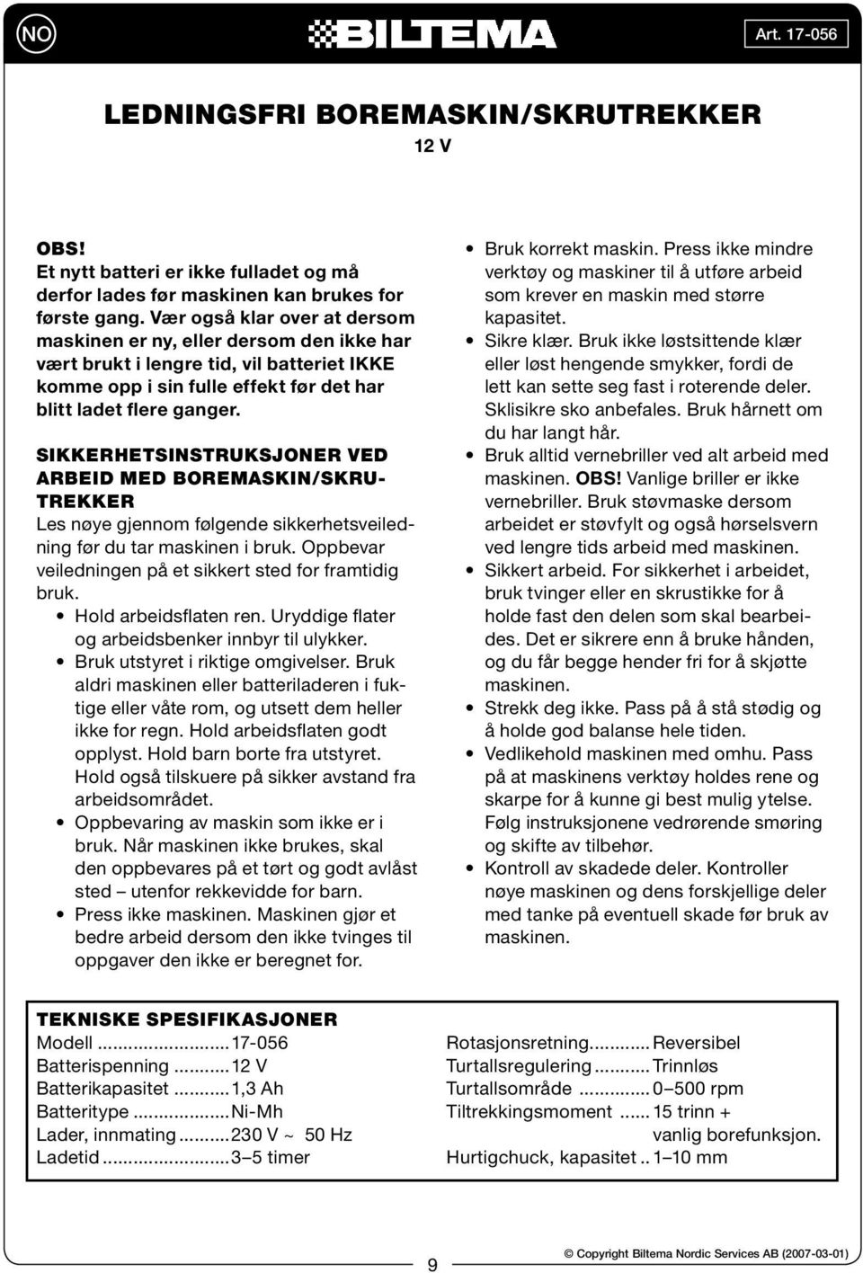 SIKKERHETSINSTRUKSJONER VED ARBEID MED BOREMASKIN/SKRU- TREKKER Les nøye gjennom følgende sikkerhetsveiledning før du tar maskinen i bruk. Oppbevar veiledningen på et sikkert sted for framtidig bruk.