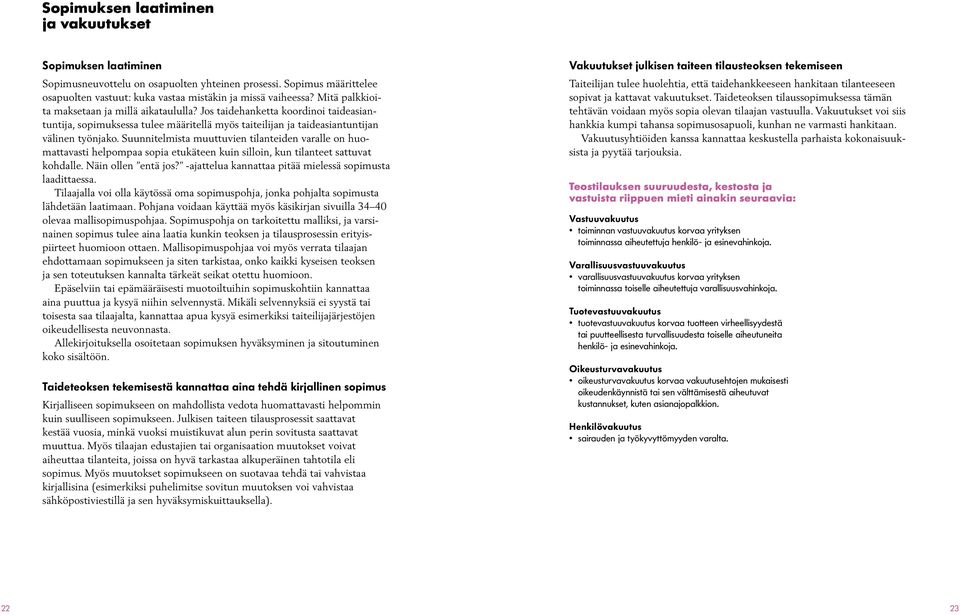 Suunnitelmista muuttuvien tilanteiden varalle on huomattavasti helpompaa sopia etukäteen kuin silloin, kun tilanteet sattuvat kohdalle. Näin ollen entä jos?