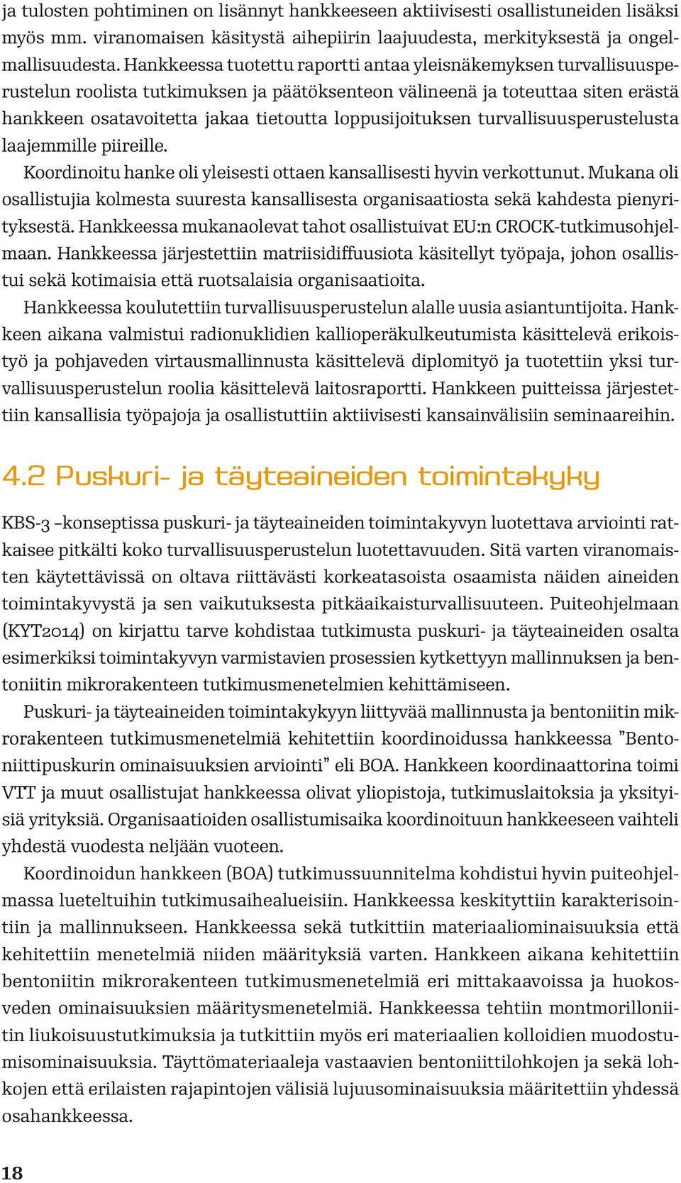 loppusijoituksen turvallisuusperustelusta laajemmille piireille. Koordinoitu hanke oli yleisesti ottaen kansallisesti hyvin verkottunut.