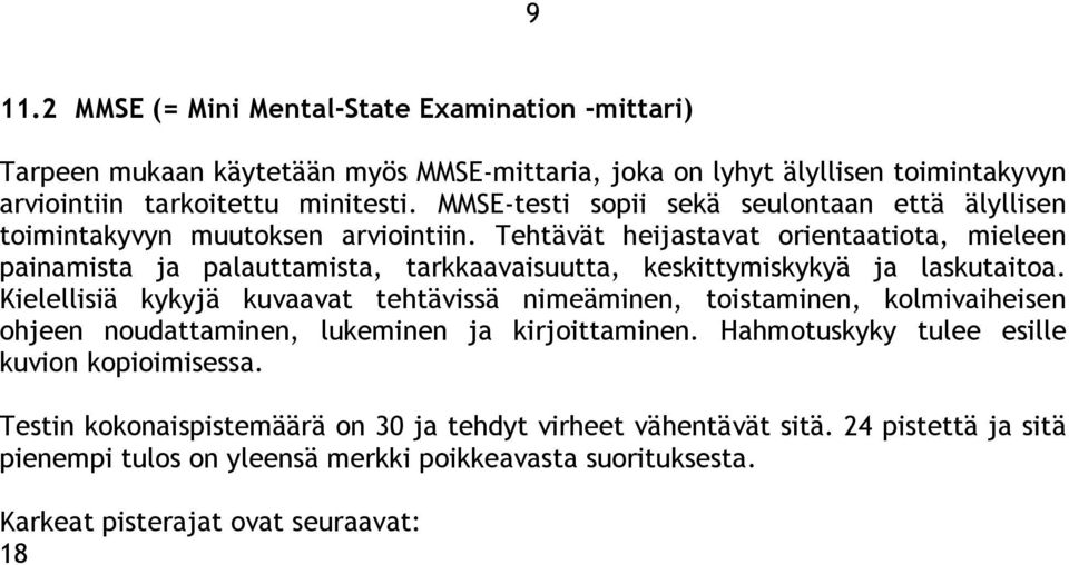 Tehtävät heijastavat orientaatiota, mieleen painamista ja palauttamista, tarkkaavaisuutta, keskittymiskykyä ja laskutaitoa.