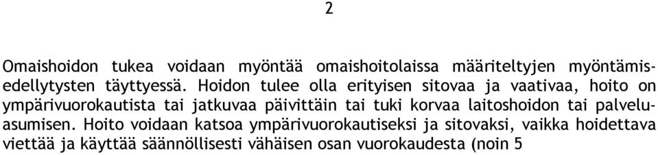 Hoito voidaan katsoa ympärivuorokautiseksi ja sitovaksi, vaikka hoidettava viettää ja käyttää säännöllisesti vähäisen osan vuorokaudesta (noin 5 7 tuntia) kotinsa ulkopuolella järjestettyjä sosiaali-