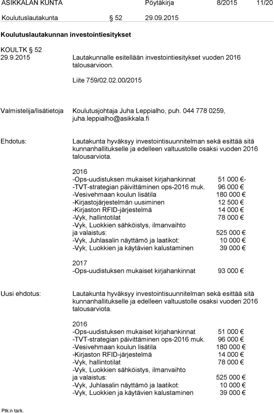 fi Lautakunta hyväksyy investointisuunnitelman sekä esittää sitä kunnanhallitukselle ja edelleen valtuustolle osaksi vuoden 2016 talousarviota.