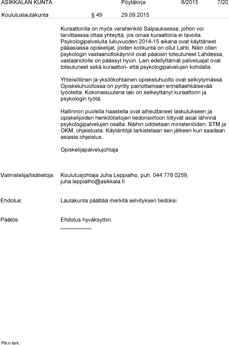 Näin ollen psykologin vastaanottokäynnit ovat pääosin toteutuneet Lahdessa, vastaanotolle on päässyt hyvin.