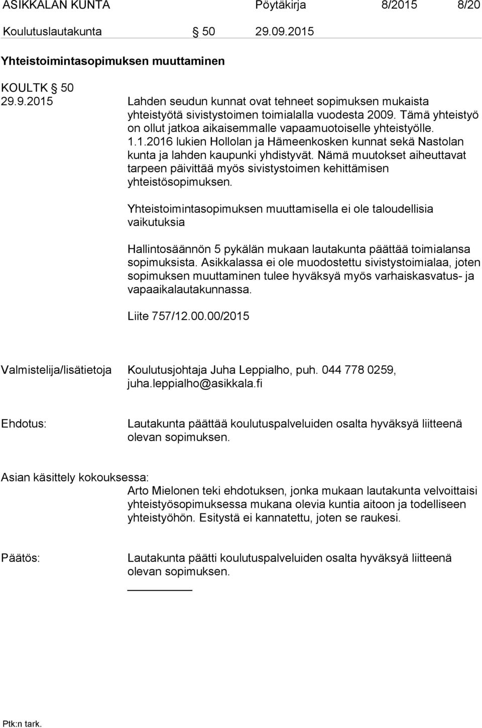 Nämä muutokset aiheuttavat tarpeen päivittää myös sivistystoimen kehittämisen yhteistösopimuksen.