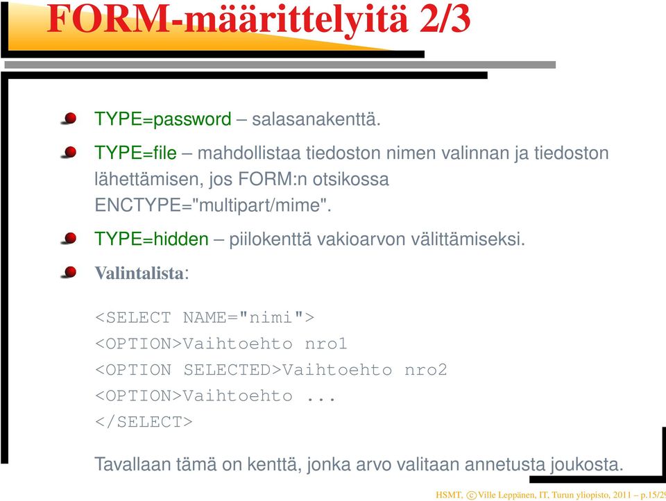 ENCTYPE="multipart/mime". TYPE=hidden piilokenttä vakioarvon välittämiseksi.