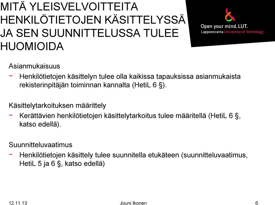 Käsittelytarkoituksen määrittely Kerättävien henkilötietojen käsittelytarkoitus tulee määritellä (HetiL 6, katso edellä).