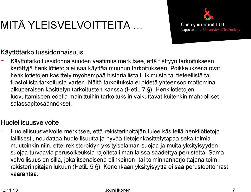 Näitä tarkoituksia ei pidetä yhteensopimattomina alkuperäisen käsittelyn tarkoitusten kanssa (HetiL 7 ).