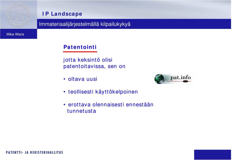 patentoitavissa, sen on oltava uusi teollisesti