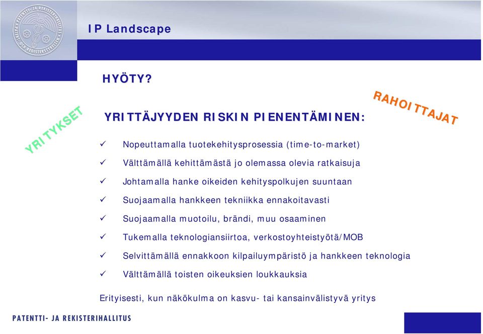 olemassa olevia ratkaisuja RAHOITTAJAT Johtamalla hanke oikeiden kehityspolkujen suuntaan Suojaamalla hankkeen tekniikka ennakoitavasti