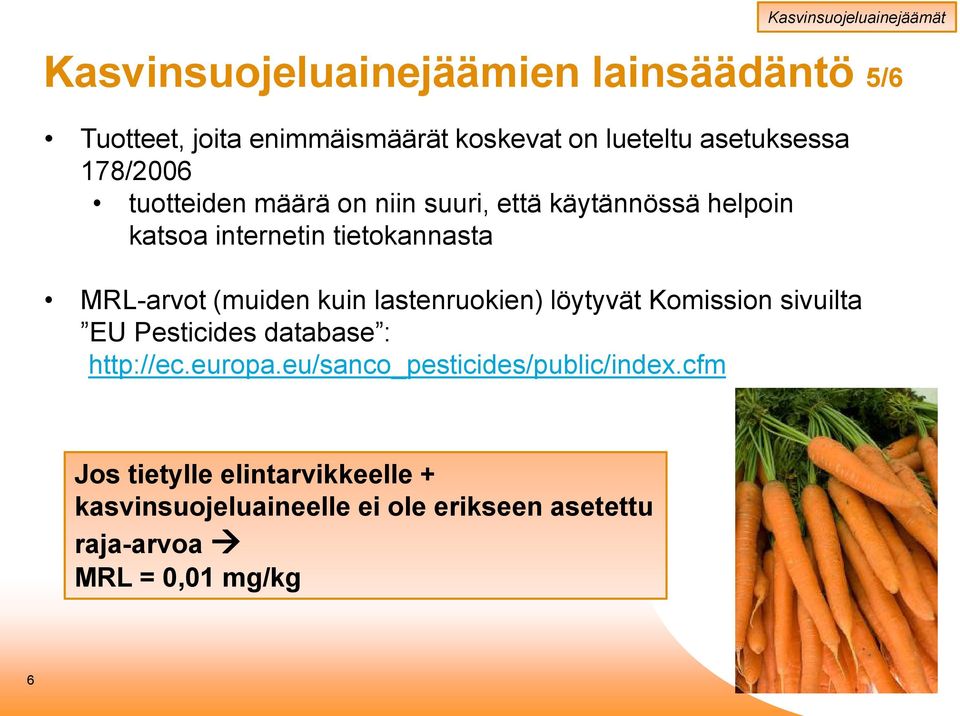 (muiden kuin lastenruokien) löytyvät Komission sivuilta EU Pesticides database : http://ec.europa.