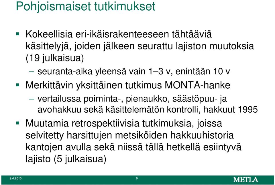 pienaukko, säästöpuu- ja avohakkuu sekä käsittelemätön kontrolli, hakkuut 1995 Muutamia retrospektiivisia tutkimuksia, joissa