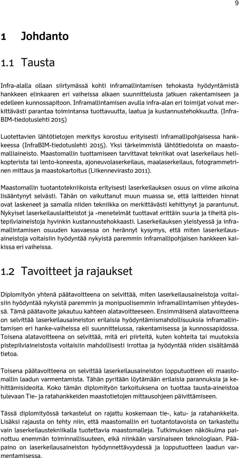 Inframallintamisen avulla infra-alan eri toimijat voivat merkittävästi parantaa toimintansa tuottavuutta, laatua ja kustannustehokkuutta.