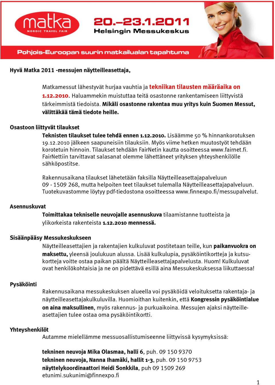 Osastoon liittyvät tilaukset Teknisten tilaukset tulee tehdä ennen 1.12.2010. Lisäämme 50 % hinnankorotuksen 19.12.2010 jälkeen saapuneisiin tilauksiin.