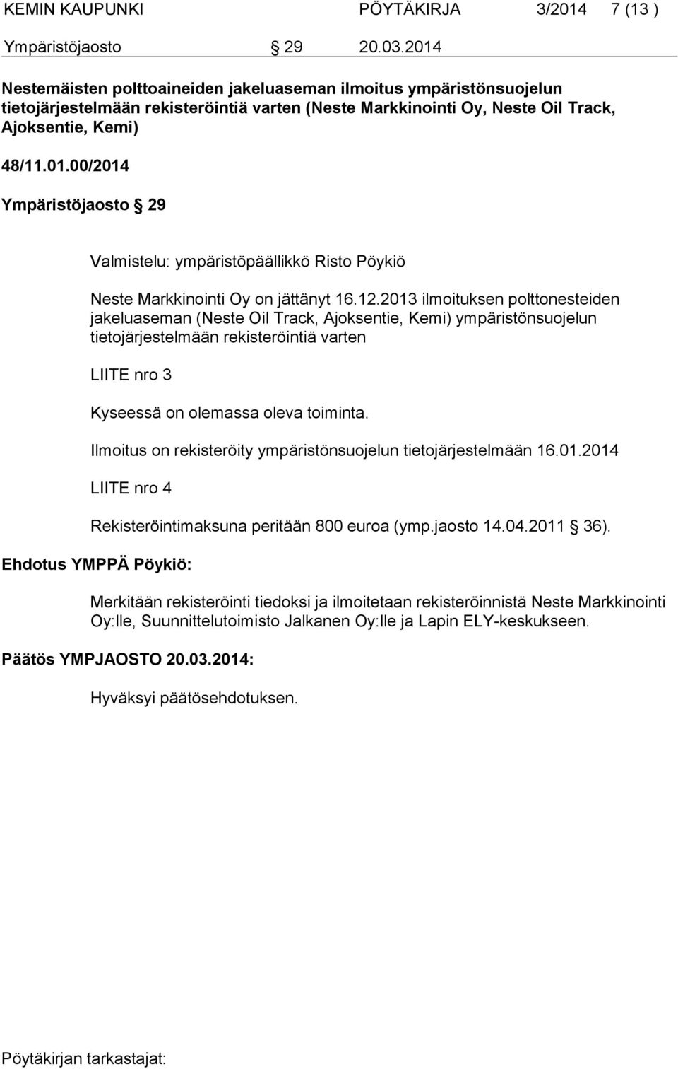 12.2013 ilmoituksen polttonesteiden jakeluaseman (Neste Oil Track, Ajoksentie, Kemi) ympäristönsuojelun tietojärjestelmään rekisteröintiä varten LIITE nro 3 Kyseessä on olemassa oleva toiminta.
