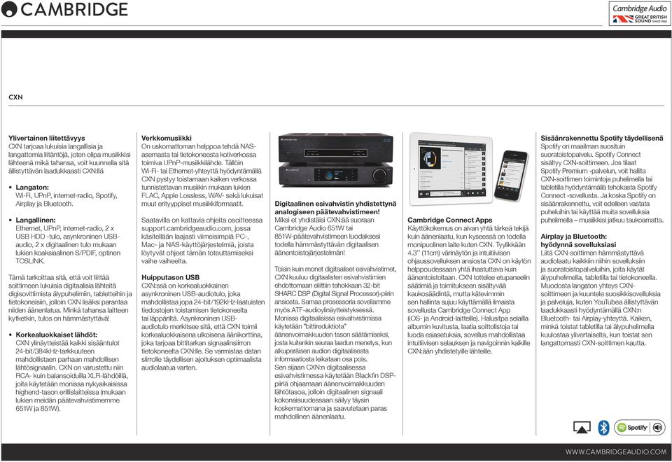 Langallinen: Ethernet, UPnP, internet-radio, 2 x USB HDD -tulo, asynkroninen USBaudio, 2 x digitaalinen tulo mukaan lukien koaksiaalinen S/PDIF, optinen TOSLINK.