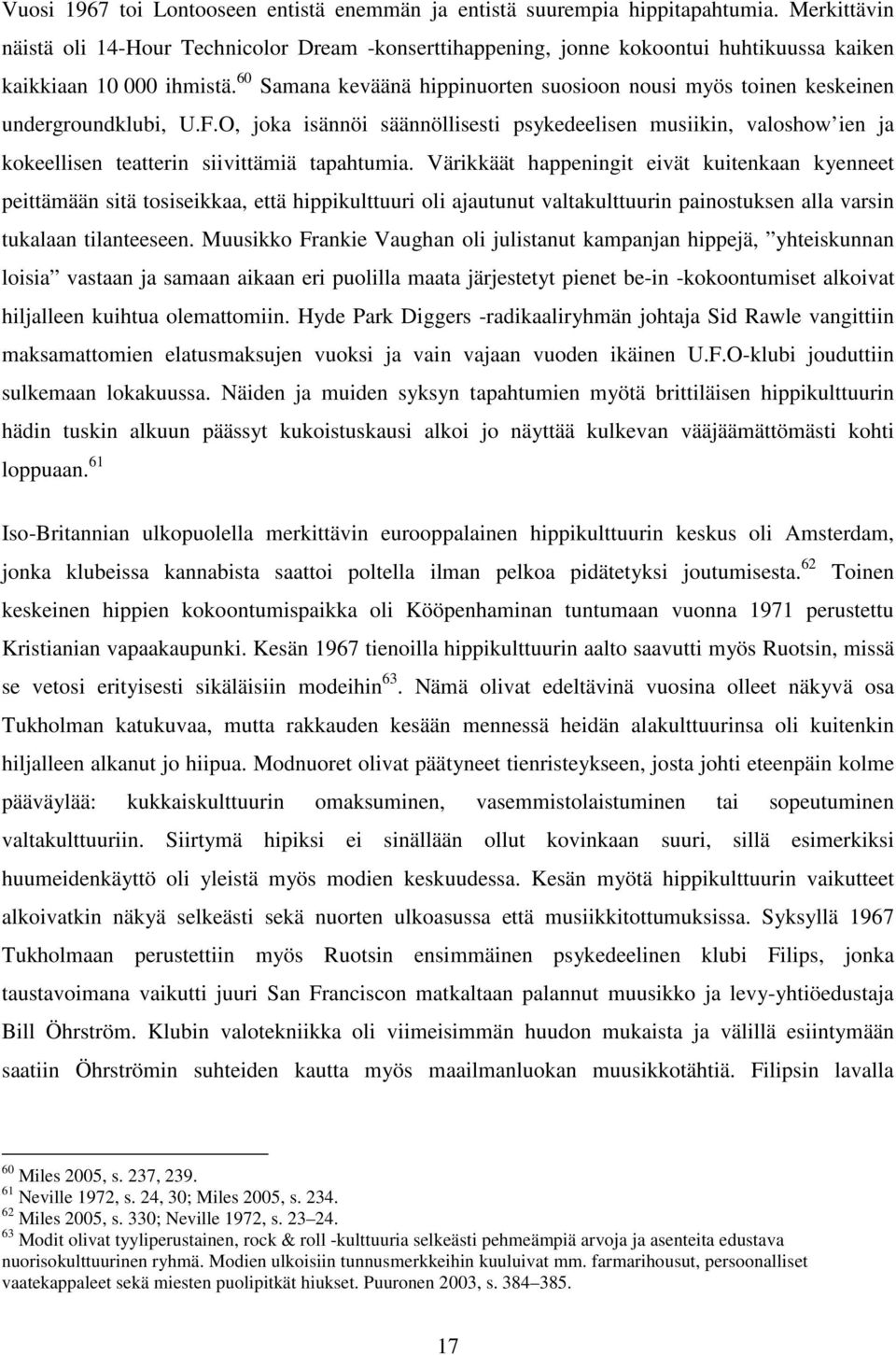 60 Samana keväänä hippinuorten suosioon nousi myös toinen keskeinen undergroundklubi, U.F.