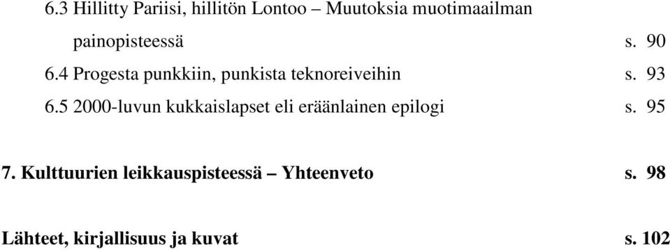 93 6.5 2000-luvun kukkaislapset eli eräänlainen epilogi s. 95 7.
