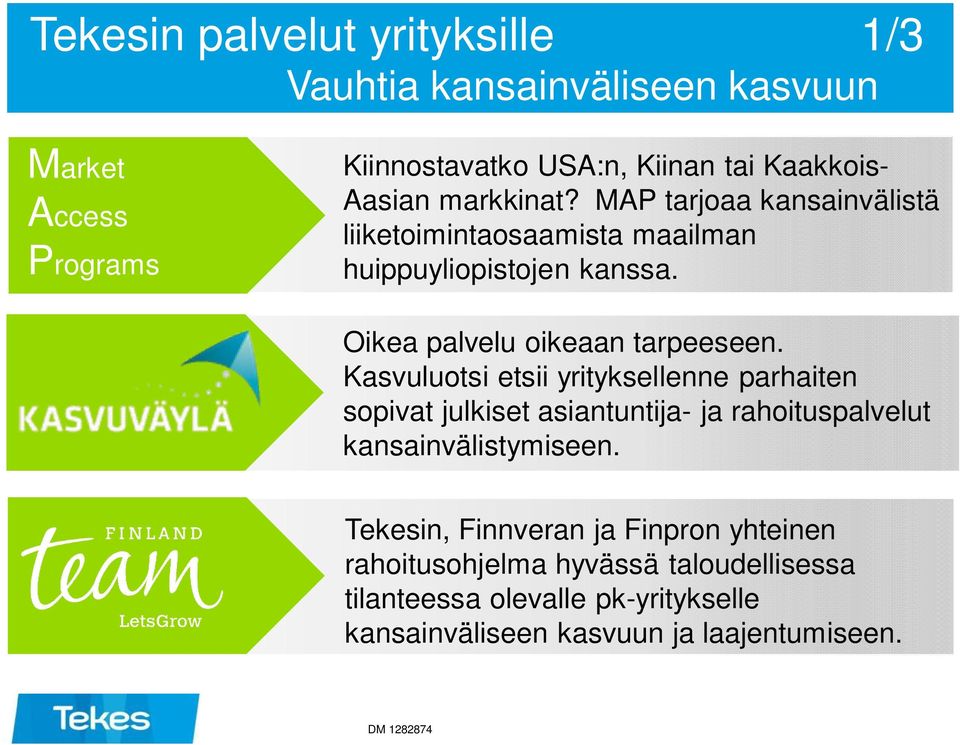 Kasvuluotsi etsii yrityksellenne parhaiten sopivat julkiset asiantuntija- ja rahoituspalvelut kansainvälistymiseen.