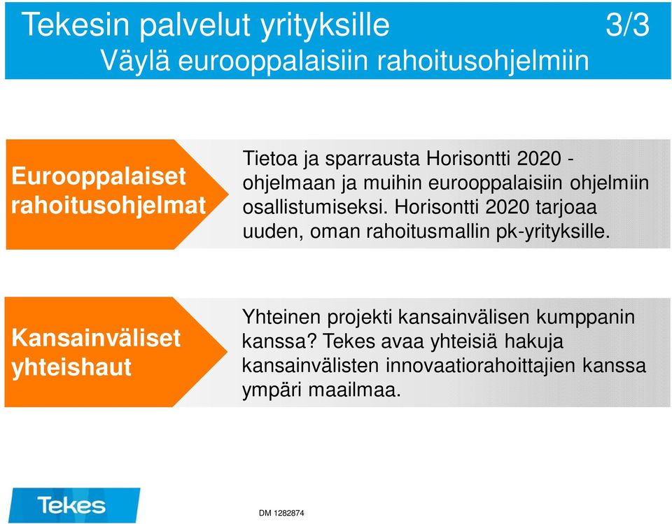 Horisontti 2020 tarjoaa uuden, oman rahoitusmallin pk-yrityksille.