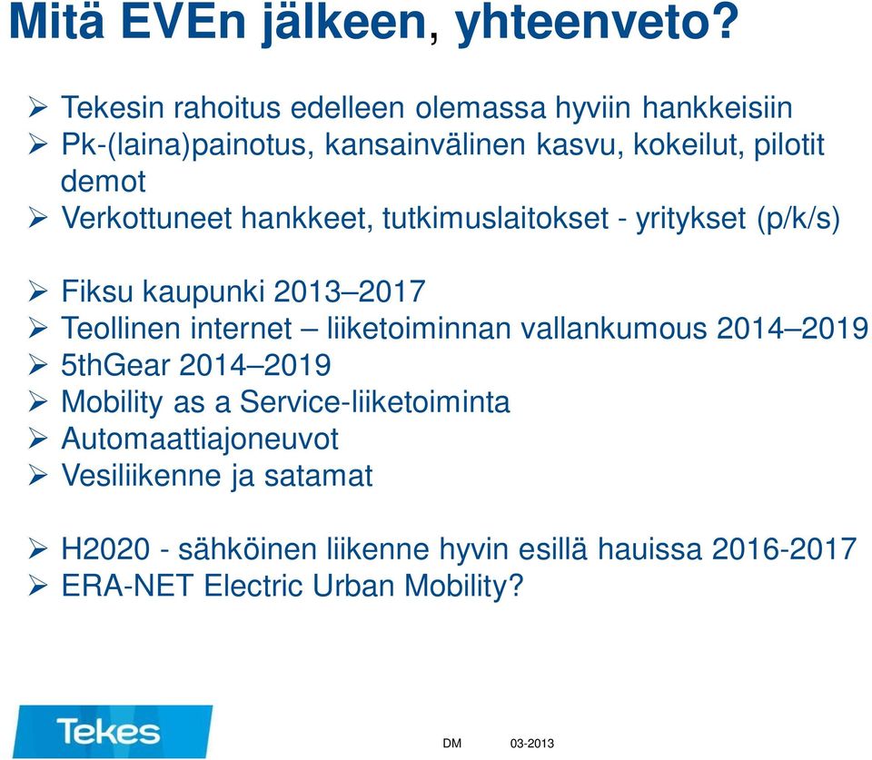 Verkottuneet hankkeet, tutkimuslaitokset - yritykset (p/k/s) Fiksu kaupunki 2013 2017 Teollinen internet liiketoiminnan