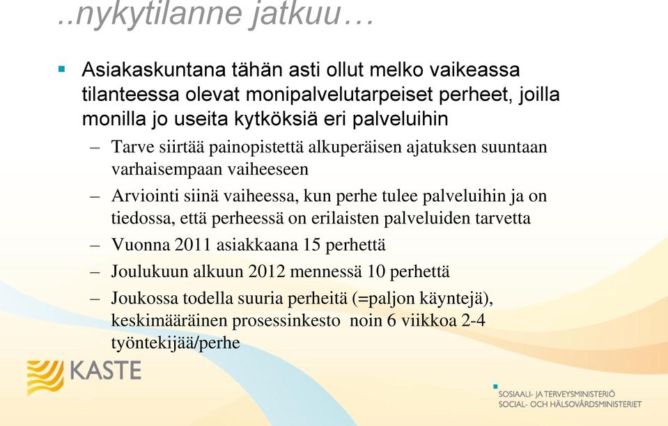 perhe tulee palveluihin ja on tiedossa, että perheessä on erilaisten palveluiden tarvetta Vuonna 2011 asiakkaana 15 perhettä Joulukuun alkuun