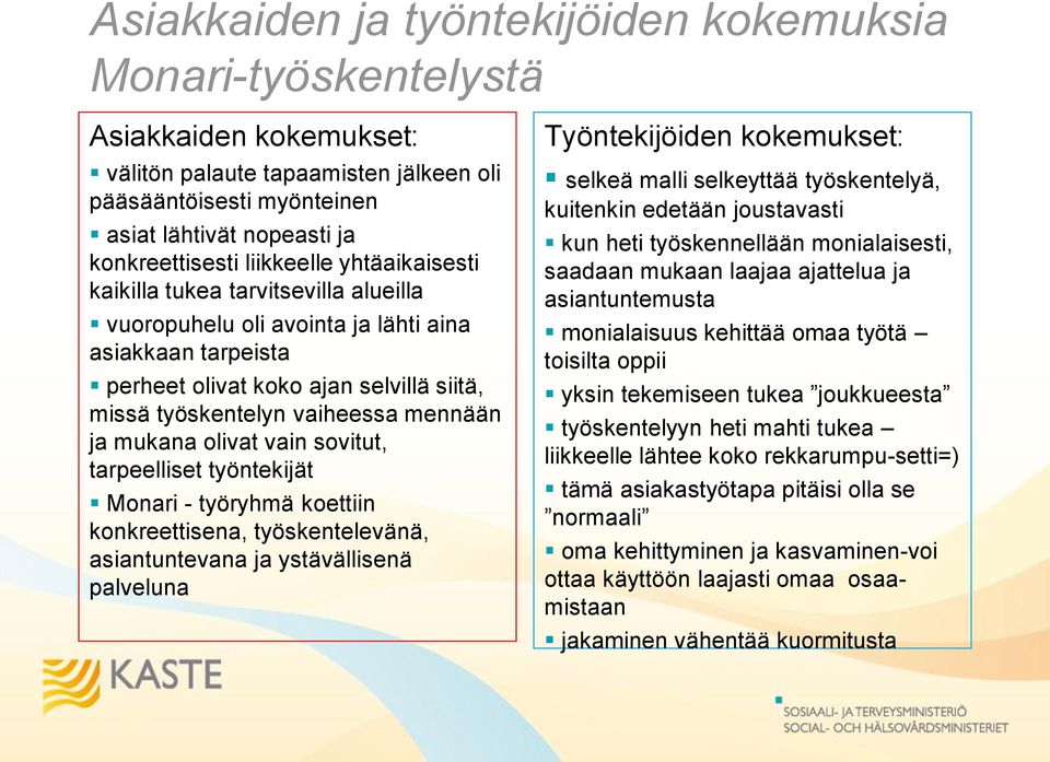 ja mukana olivat vain sovitut, tarpeelliset työntekijät Monari - työryhmä koettiin konkreettisena, työskentelevänä, asiantuntevana ja ystävällisenä palveluna Työntekijöiden kokemukset: selkeä malli