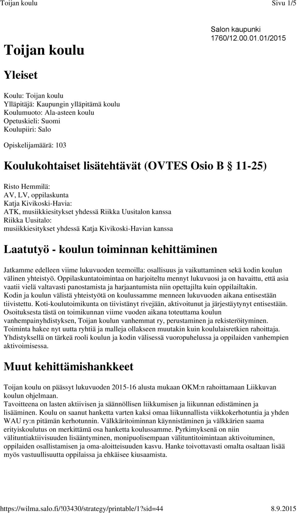 Osio B 11-25) Risto Hemmilä: AV, LV, oppilaskunta Katja Kivikoski-Havia: ATK, musiikkiesitykset yhdessä Riikka Uusitalon kanssa Riikka Uusitalo: musiikkiesitykset yhdessä Katja Kivikoski-Havian