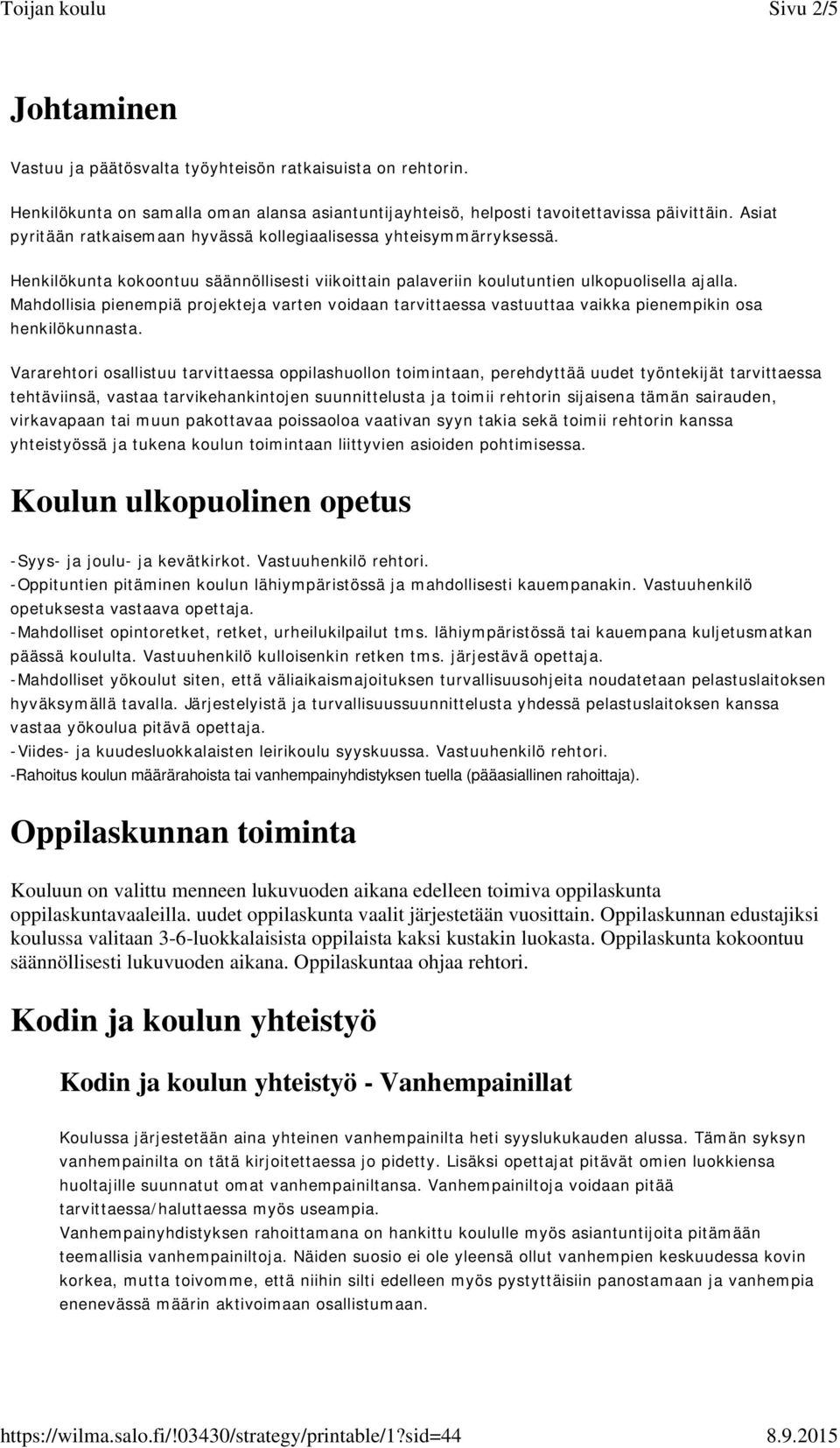 Mahdollisia pienempiä projekteja varten voidaan tarvittaessa vastuuttaa vaikka pienempikin osa henkilökunnasta.