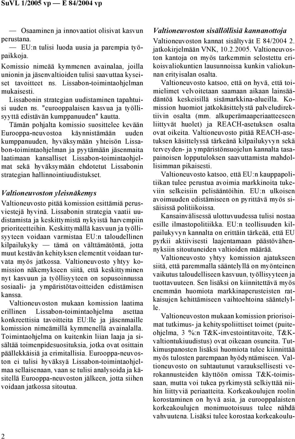Lissabonin strategian uudistaminen tapahtuisi uuden ns. "eurooppalaisen kasvua ja työllisyyttä edistävän kumppanuuden" kautta.