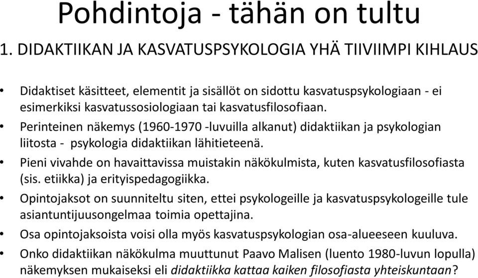 Perinteinen näkemys (1960-1970 -luvuilla alkanut) didaktiikan ja psykologian liitosta - psykologia didaktiikan lähitieteenä.