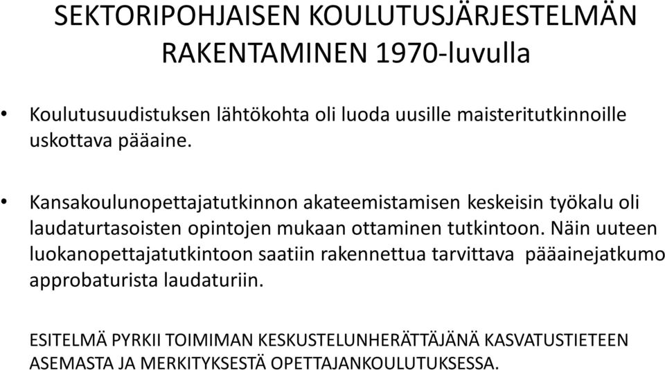 Kansakoulunopettajatutkinnon akateemistamisen keskeisin työkalu oli laudaturtasoisten opintojen mukaan ottaminen tutkintoon.