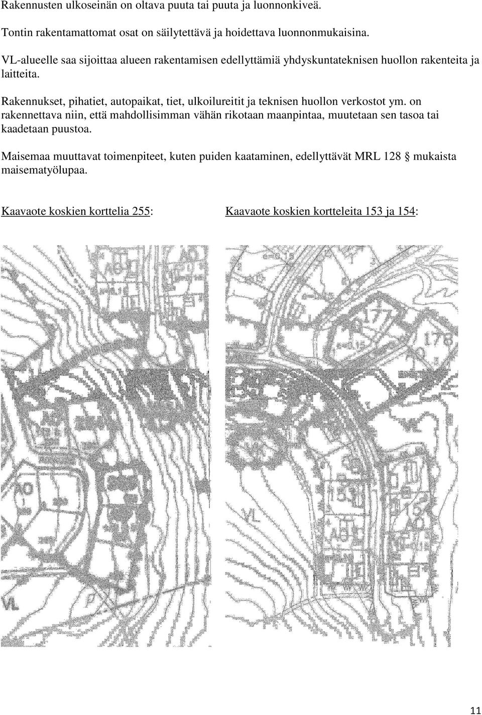 Rakennukset, pihatiet, autopaikat, tiet, ulkoilureitit ja teknisen huollon verkostot ym.