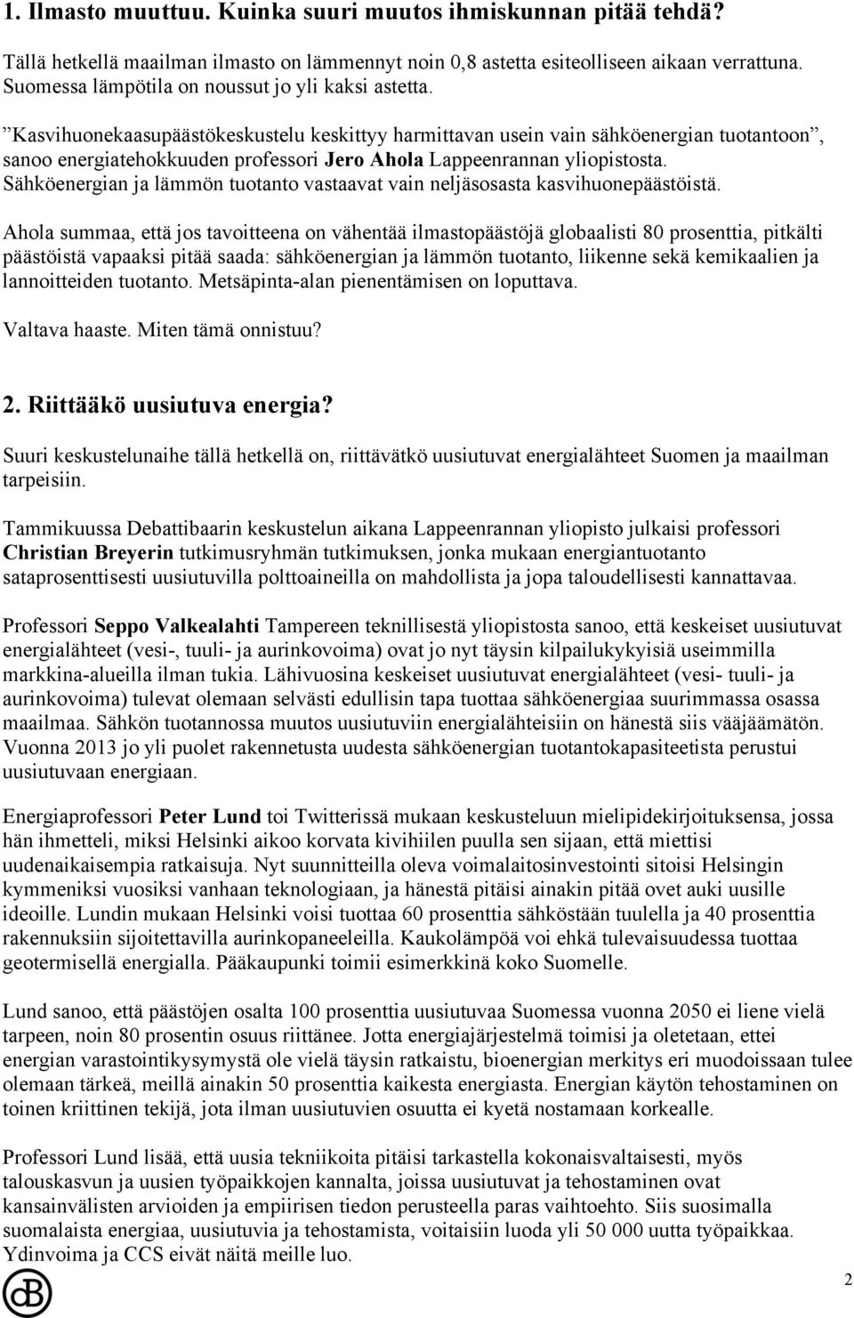 Kasvihuonekaasupäästökeskustelu keskittyy harmittavan usein vain sähköenergian tuotantoon, sanoo energiatehokkuuden professori Jero Ahola Lappeenrannan yliopistosta.