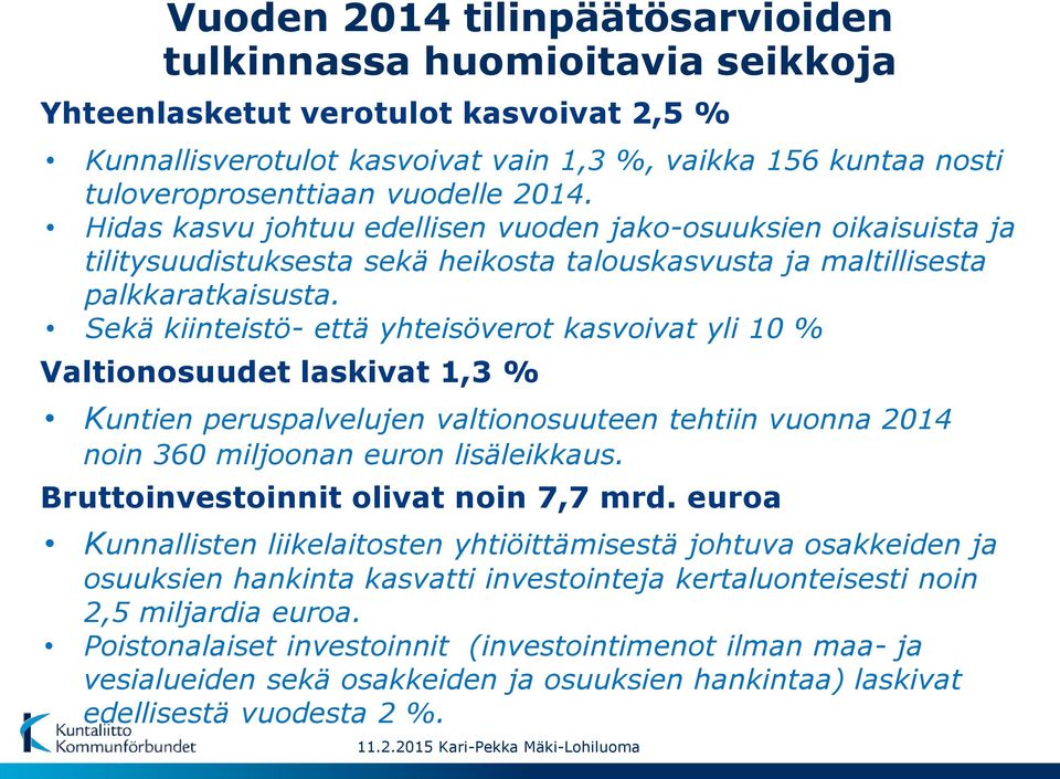 Sekä kiinteistö- että yhteisöverot kasvoivat yli 10 % Valtionosuudet laskivat 1,3 % Kuntien peruspalvelujen valtionosuuteen tehtiin vuonna 2014 noin 360 miljoonan euron lisäleikkaus.