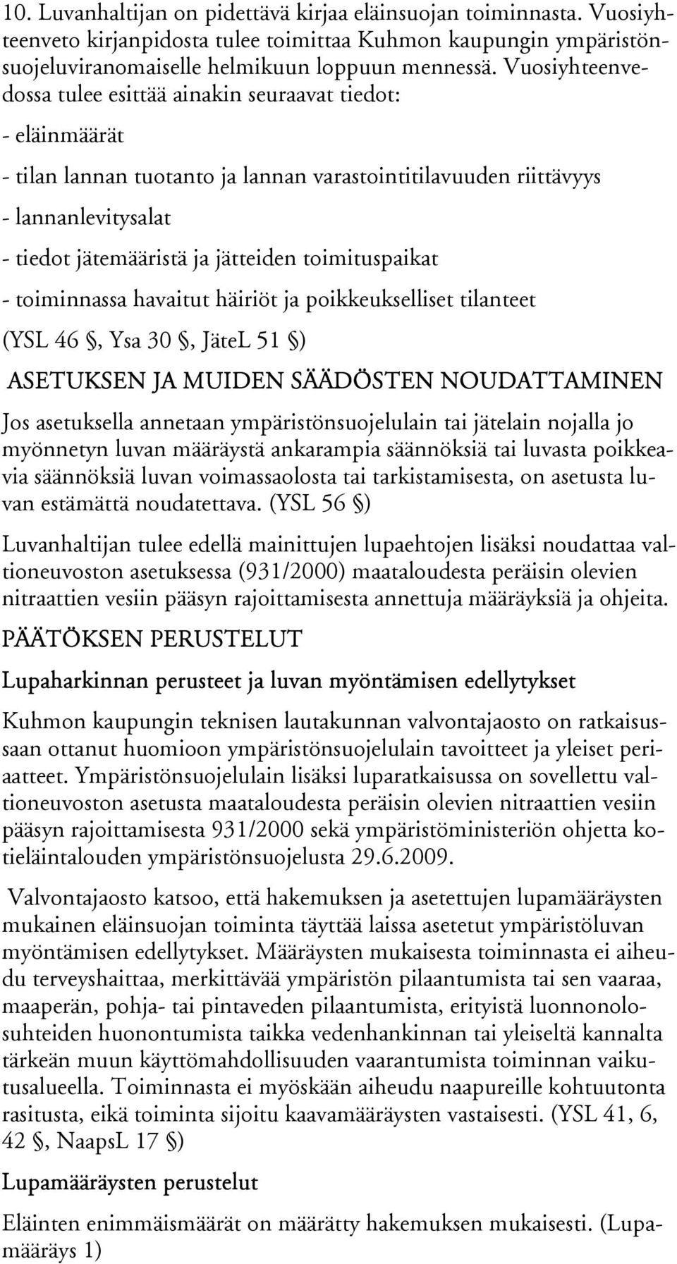 toimituspaikat - toiminnassa havaitut häiriöt ja poikkeukselliset tilanteet (YSL 46, Ysa 30, JäteL 51 ) ASETUKSEN JA MUIDEN SÄÄDÖSTEN NOUDATTAMINEN Jos asetuksella annetaan ympäristönsuojelulain tai