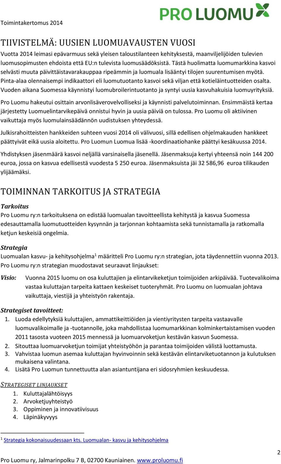 Pinta-alaa olennaisempi indikaattori eli luomutuotanto kasvoi sekä viljan että kotieläintuotteiden osalta.