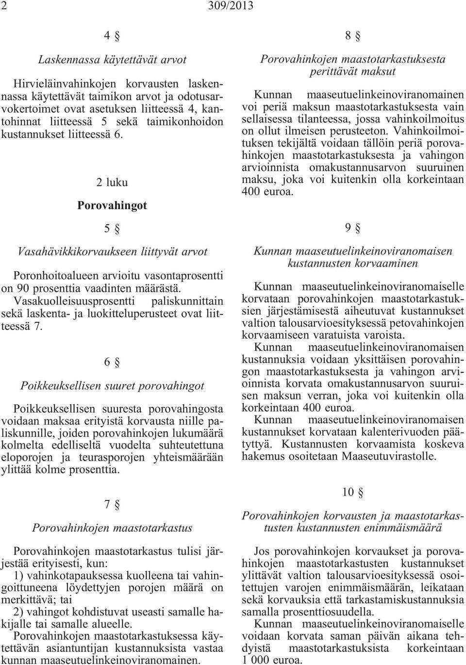 Vasakuolleisuusprosentti paliskunnittain sekä laskenta- ja luokitteluperusteet ovat liitteessä 7.