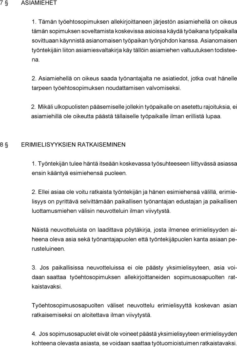 työnjohdon kanssa. Asianomaisen työntekijäin liiton asiamiesvaltakirja käy tällöin asiamiehen valtuutuksen todisteena. 2.