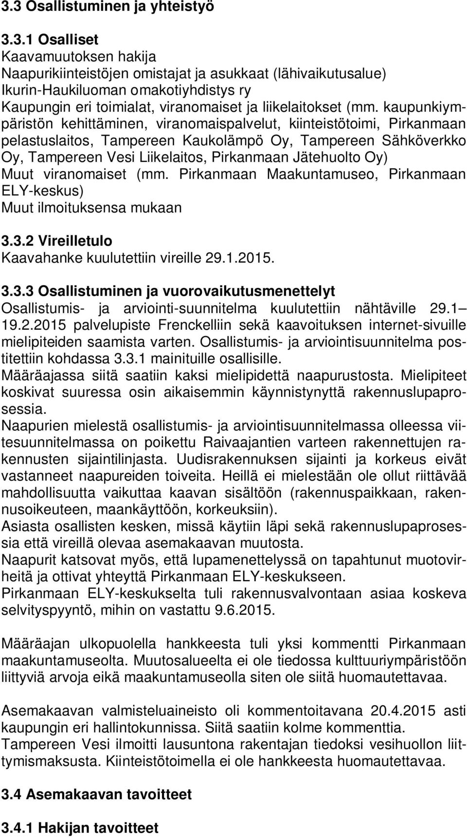 Oy) Muut viranomaiset (mm. Pirkanmaan Maakuntamuseo, Pirkanmaan ELY-keskus) Muut ilmoituksensa mukaan 3.