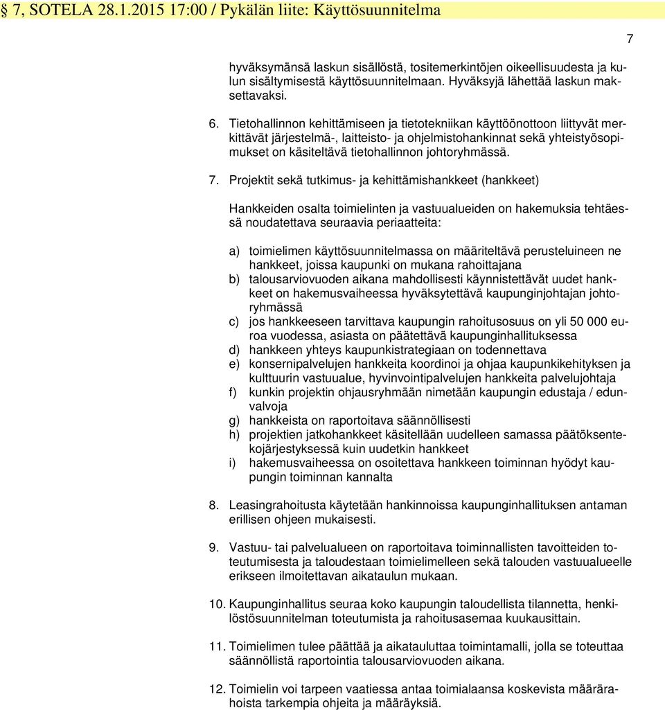 Projeki sekä ukimus- ja kehiämishankkee (hankkee) Hankkeiden osala oimielinen ja asuualueiden on hakemuksia ehäessä noudaeaa seuraaia periaaeia: a) oimielimen käyösuunnielmassa on määrielää