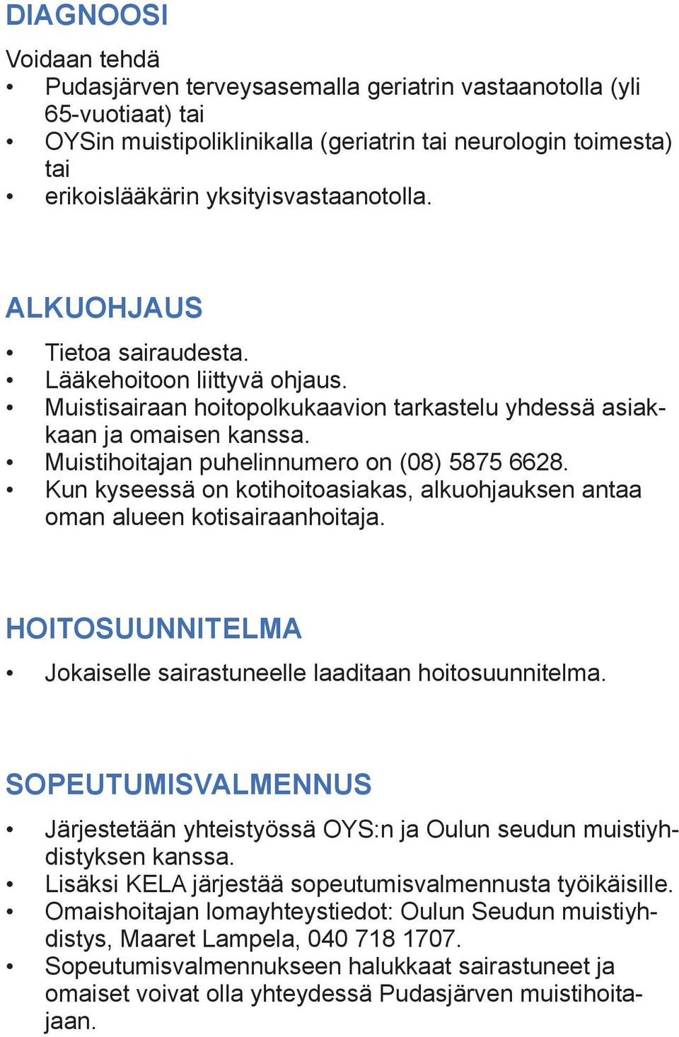 Muistihoitajan puhelinnumero on (08) 5875 6628. Kun kyseessä on kotihoitoasiakas, alkuohjauksen antaa oman alueen kotisairaanhoitaja.