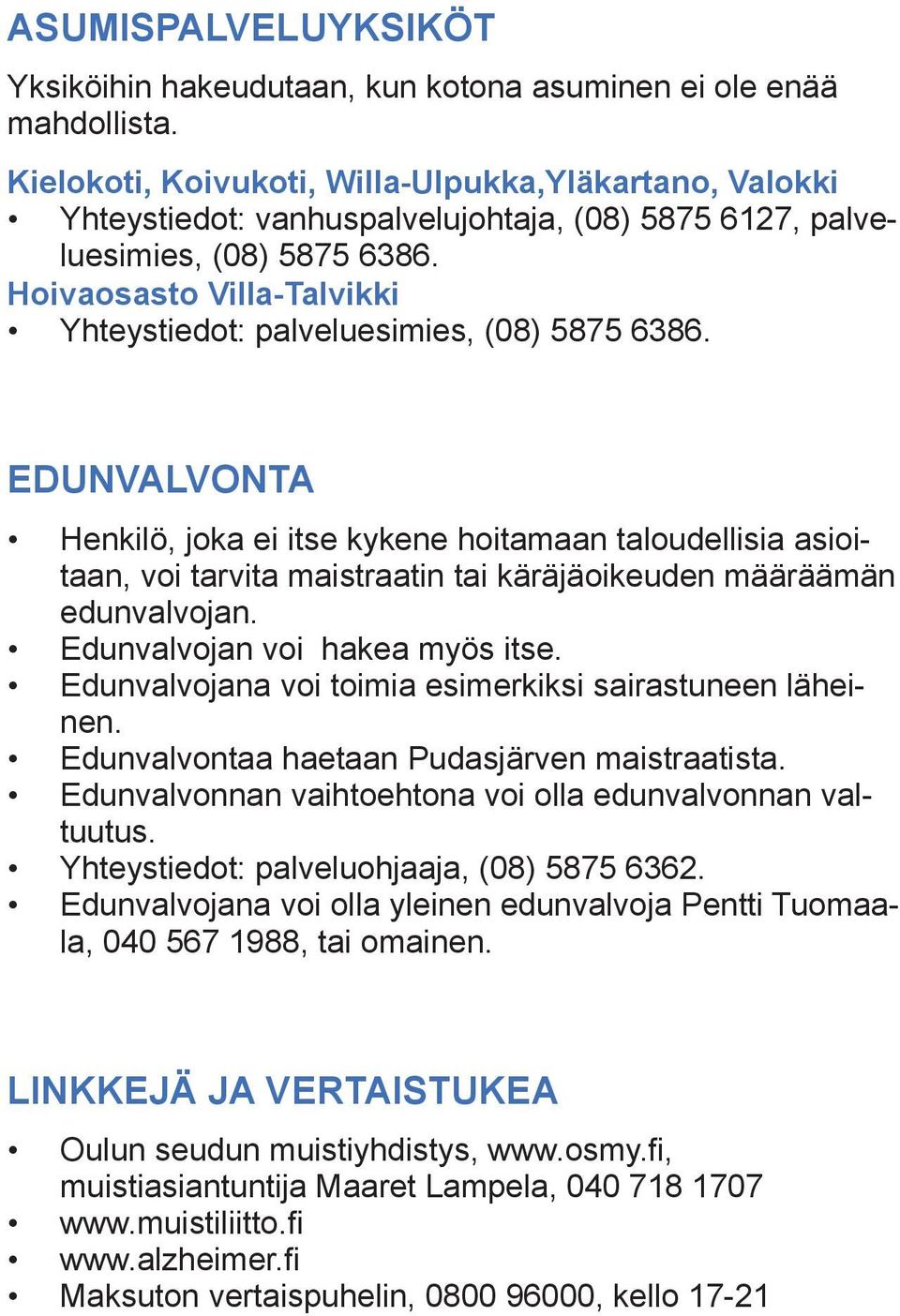 Hoivaosasto Villa-Talvikki Yhteystiedot: palveluesimies, (08) 5875 6386.