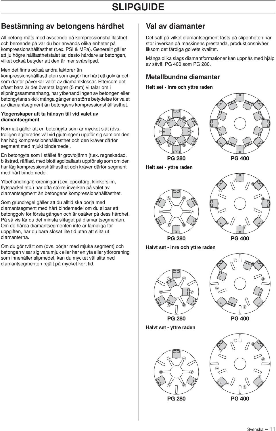 Men det finns också andra faktorer än kompressionshållfastheten som avgör hur hårt ett golv är och som därför påverkar valet av diamantklossar.