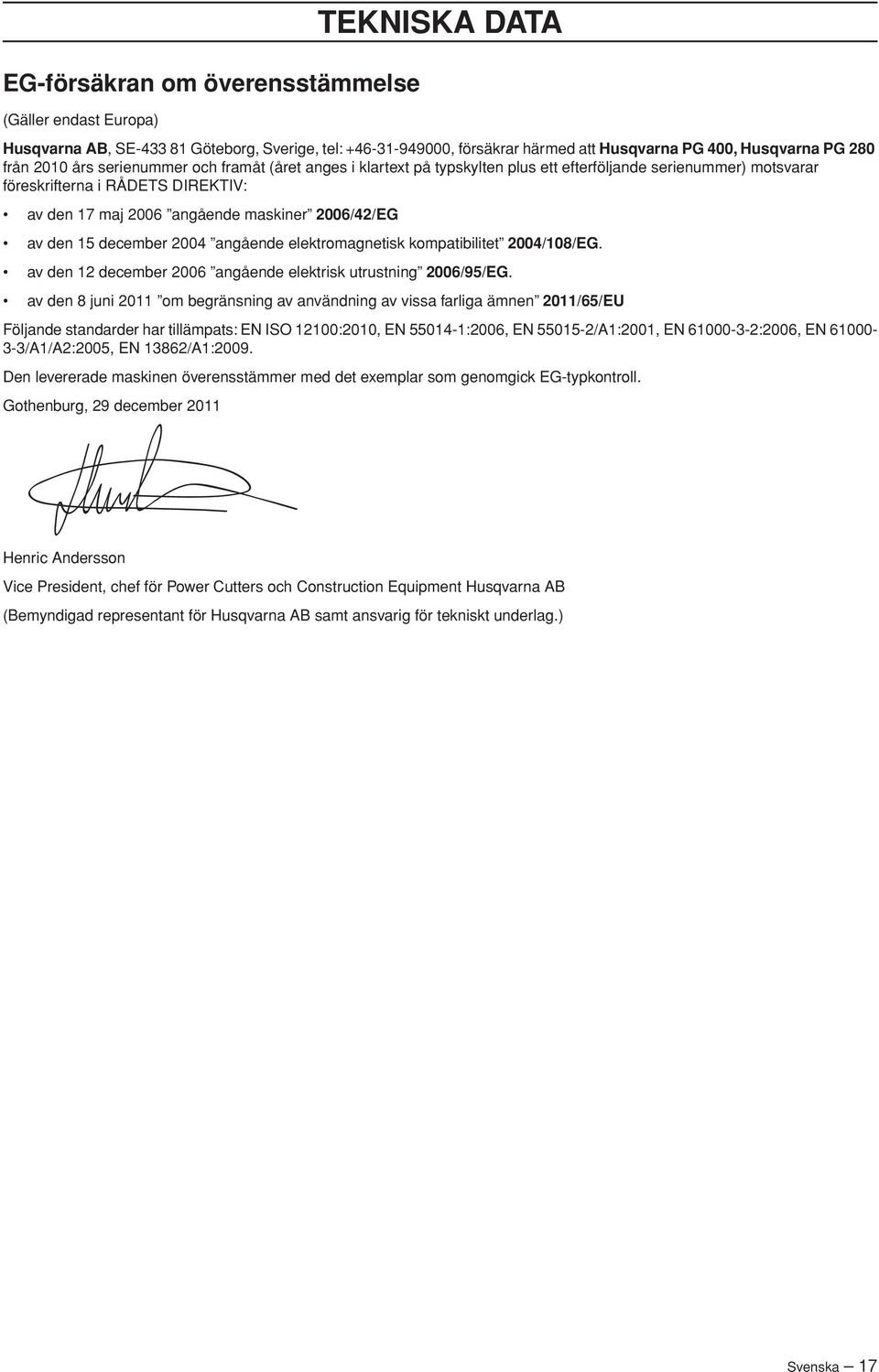 15 december 2004 angående elektromagnetisk kompatibilitet 2004/108/EG. av den 12 december 2006 angående elektrisk utrustning 2006/95/EG.