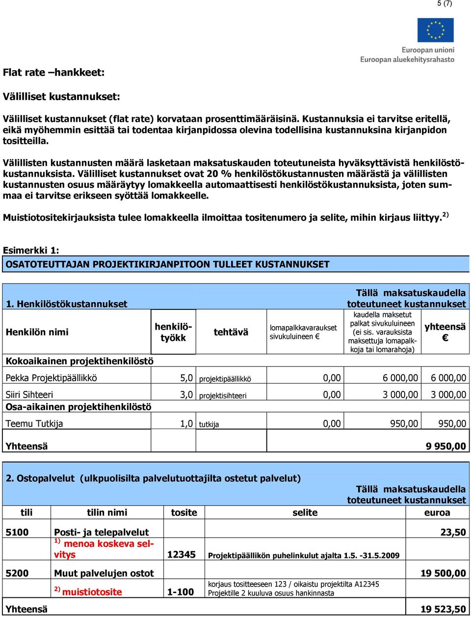 Välillisten kustannusten määrä lasketaan maksatuskauden toteutuneista hyväksyttävistä henkilöstökustannuksista.