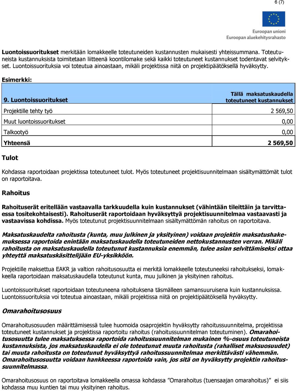 Luontoissuorituksia voi toteutua ainoastaan, mikäli projektissa niitä on projektipäätöksellä hyväksytty. Esimerkki: 9.