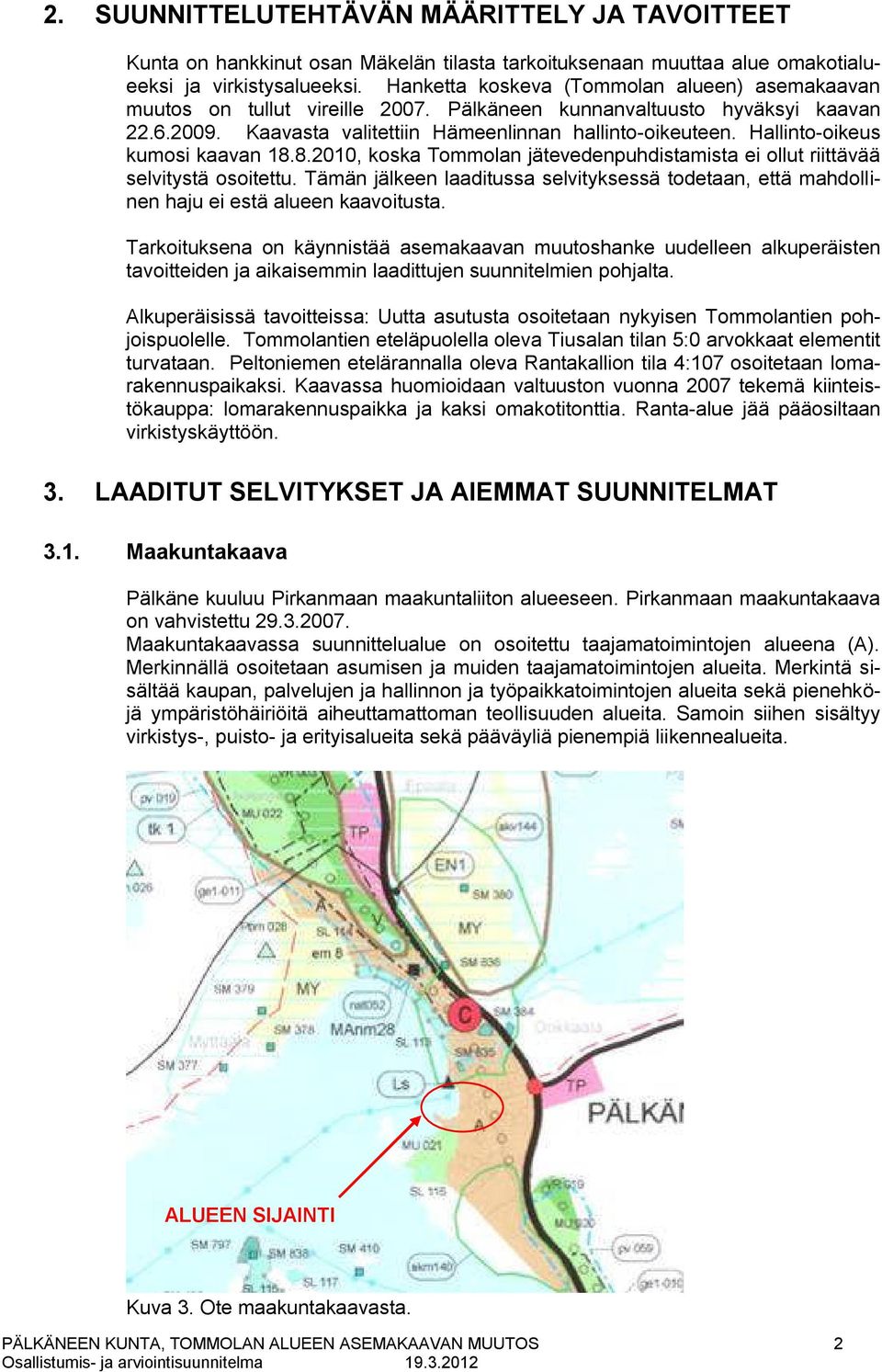 Hallinto-oikeus kumosi kaavan 18.8.2010, koska Tommolan jätevedenpuhdistamista ei ollut riittävää selvitystä osoitettu.