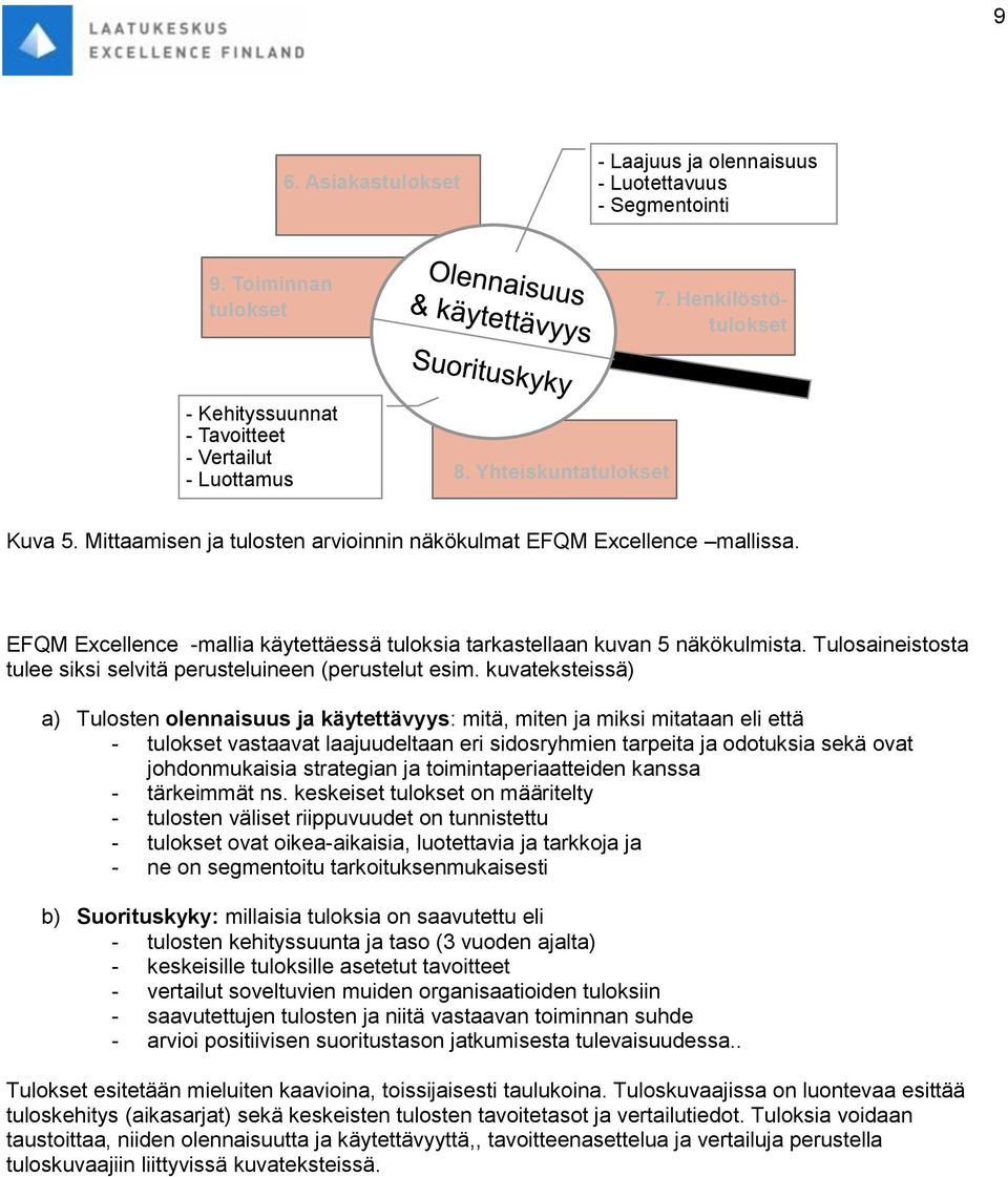 Tulosaineistosta tulee siksi selvitä perusteluineen (perustelut esim.